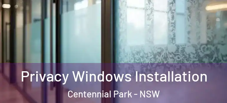 Privacy Windows Installation Centennial Park - NSW
