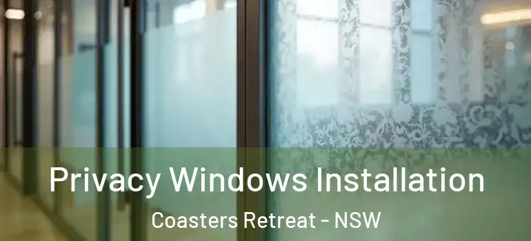 Privacy Windows Installation Coasters Retreat - NSW