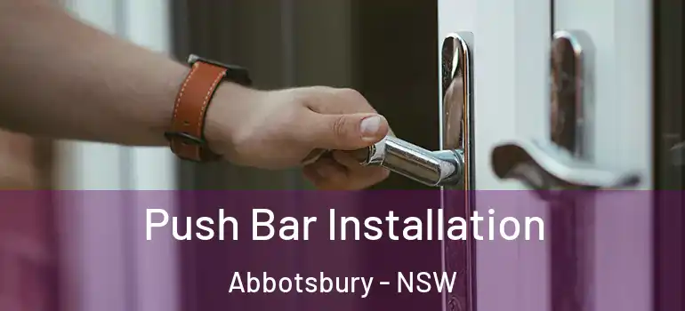 Push Bar Installation Abbotsbury - NSW