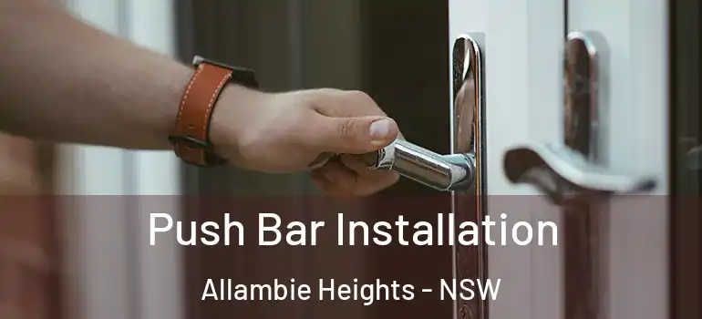 Push Bar Installation Allambie Heights - NSW