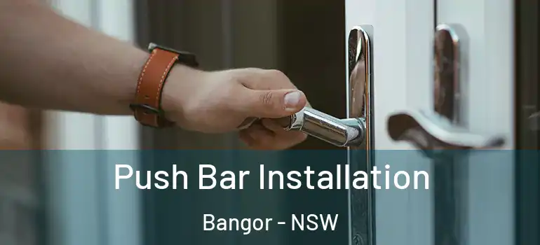 Push Bar Installation Bangor - NSW