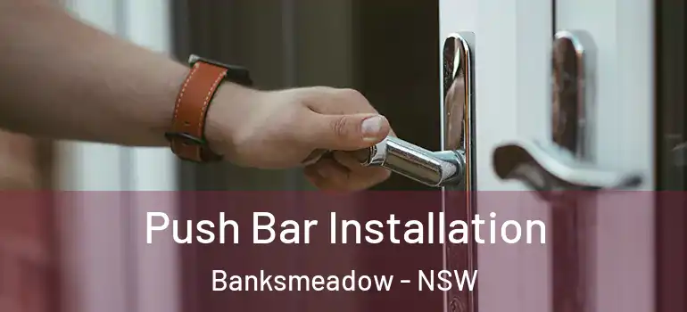 Push Bar Installation Banksmeadow - NSW