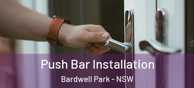 Push Bar Installation Bardwell Park - NSW