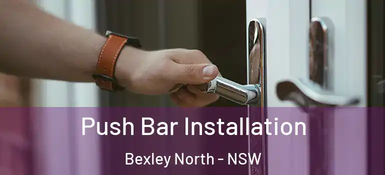 Push Bar Installation Bexley North - NSW