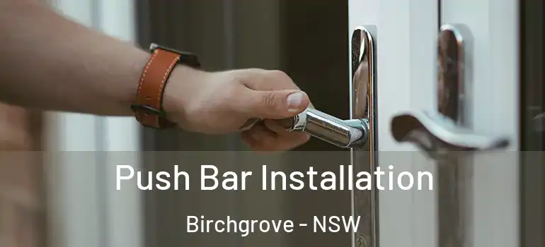  Push Bar Installation Birchgrove - NSW