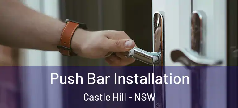 Push Bar Installation Castle Hill - NSW