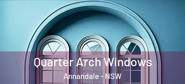  Quarter Arch Windows Annandale - NSW