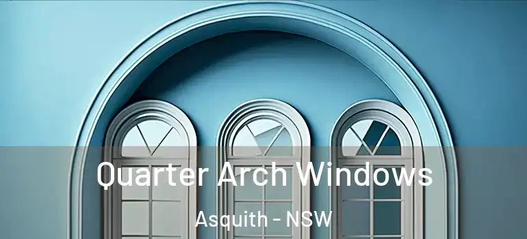  Quarter Arch Windows Asquith - NSW