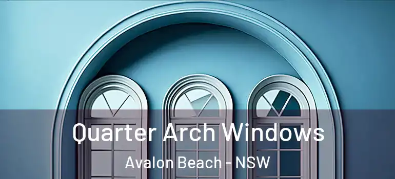 Quarter Arch Windows Avalon Beach - NSW
