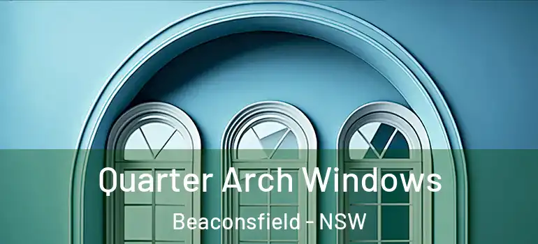  Quarter Arch Windows Beaconsfield - NSW