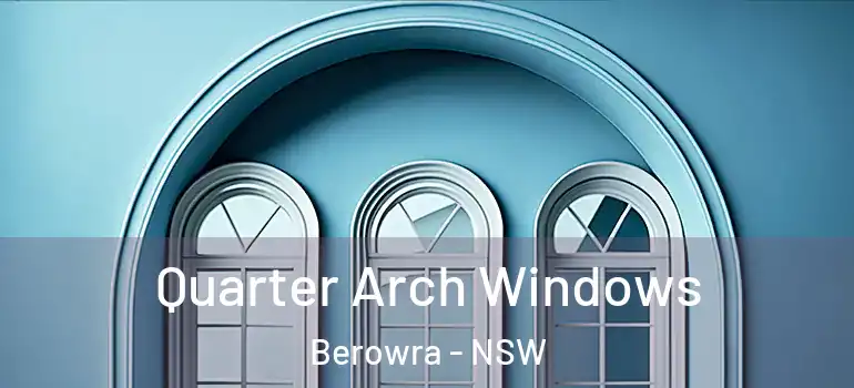 Quarter Arch Windows Berowra - NSW
