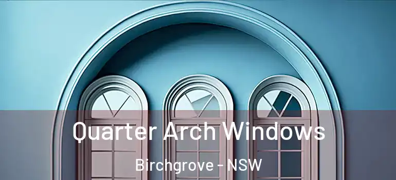 Quarter Arch Windows Birchgrove - NSW
