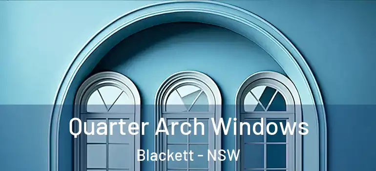 Quarter Arch Windows Blackett - NSW