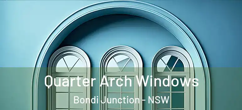 Quarter Arch Windows Bondi Junction - NSW