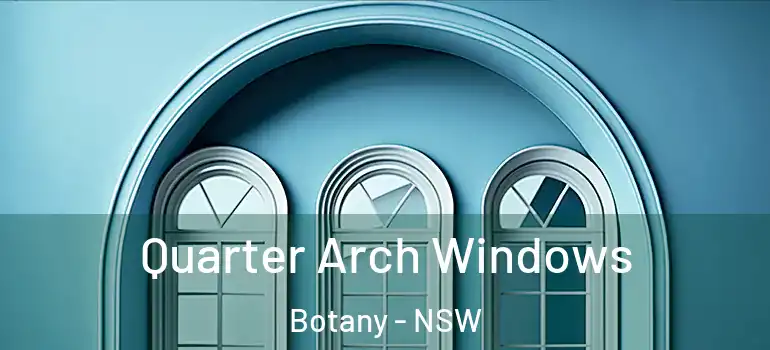  Quarter Arch Windows Botany - NSW