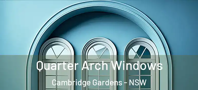  Quarter Arch Windows Cambridge Gardens - NSW