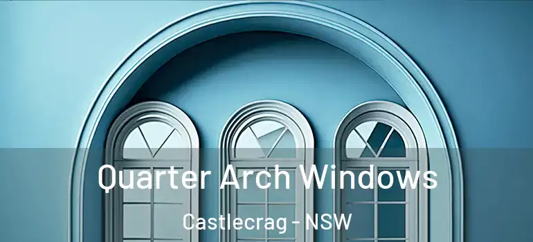  Quarter Arch Windows Castlecrag - NSW