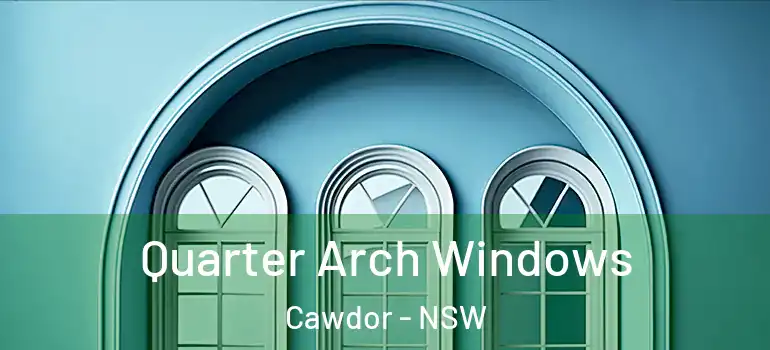 Quarter Arch Windows Cawdor - NSW