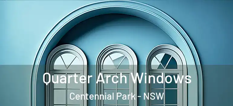  Quarter Arch Windows Centennial Park - NSW