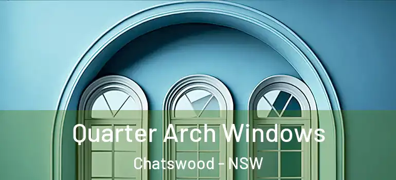 Quarter Arch Windows Chatswood - NSW