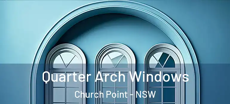 Quarter Arch Windows Church Point - NSW