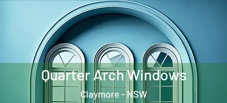 Quarter Arch Windows Claymore - NSW