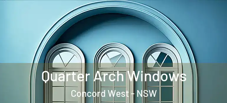 Quarter Arch Windows Concord West - NSW