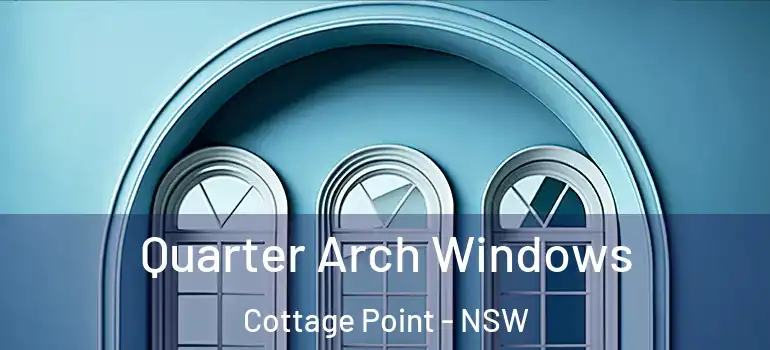 Quarter Arch Windows Cottage Point - NSW