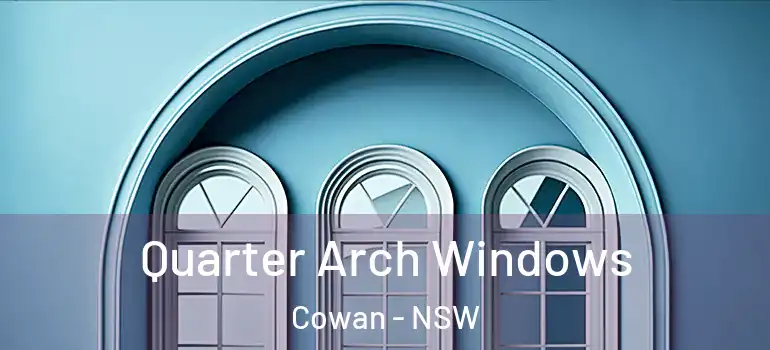 Quarter Arch Windows Cowan - NSW