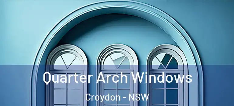  Quarter Arch Windows Croydon - NSW