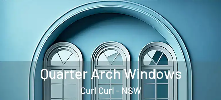  Quarter Arch Windows Curl Curl - NSW