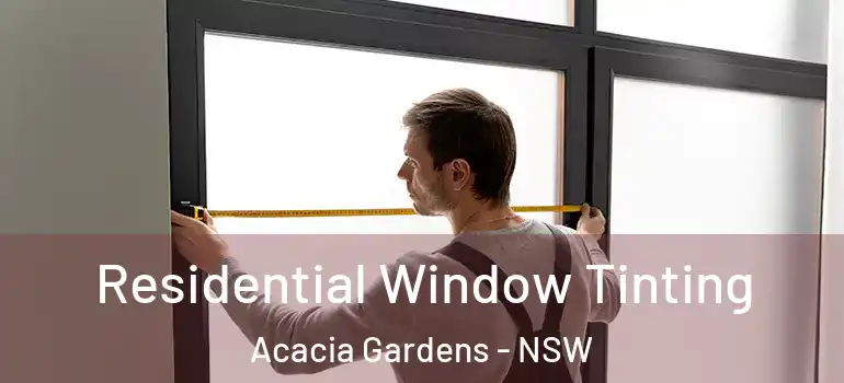 Residential Window Tinting Acacia Gardens - NSW