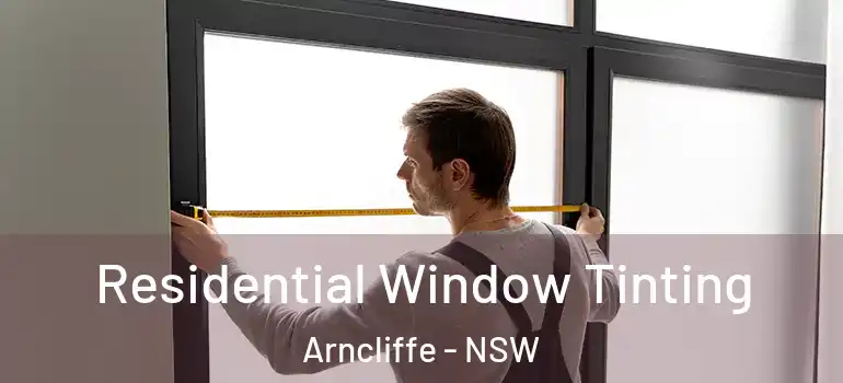 Residential Window Tinting Arncliffe - NSW
