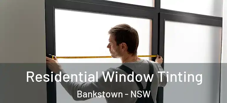  Residential Window Tinting Bankstown - NSW