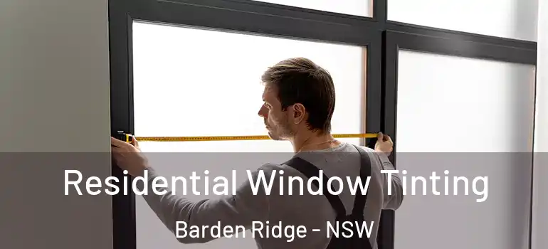  Residential Window Tinting Barden Ridge - NSW