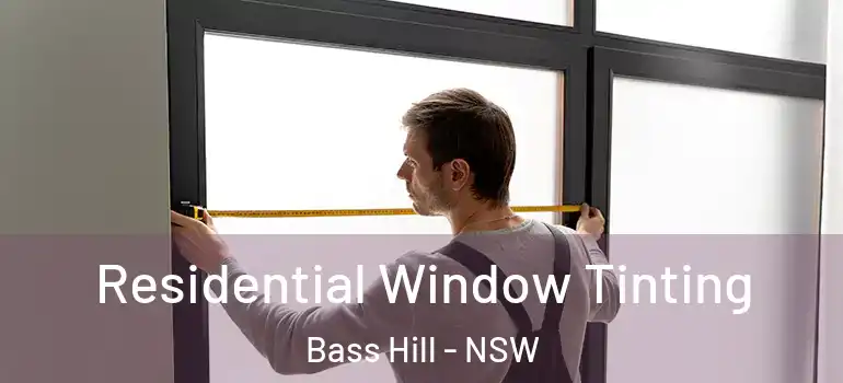 Residential Window Tinting Bass Hill - NSW