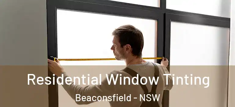  Residential Window Tinting Beaconsfield - NSW