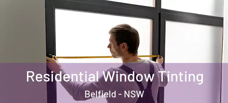 Residential Window Tinting Belfield - NSW