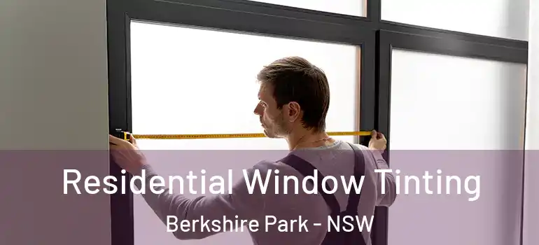 Residential Window Tinting Berkshire Park - NSW