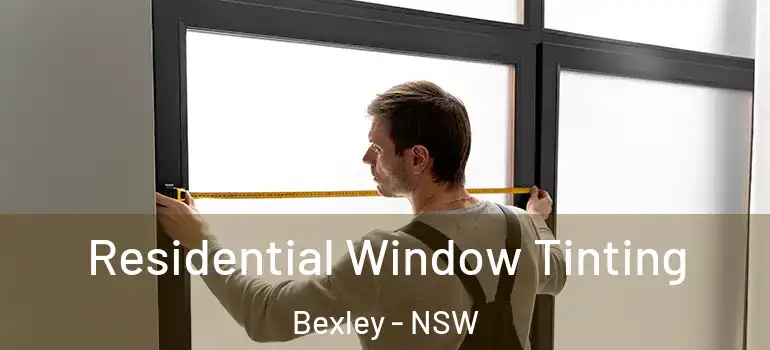Residential Window Tinting Bexley - NSW