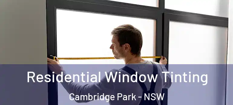 Residential Window Tinting Cambridge Park - NSW