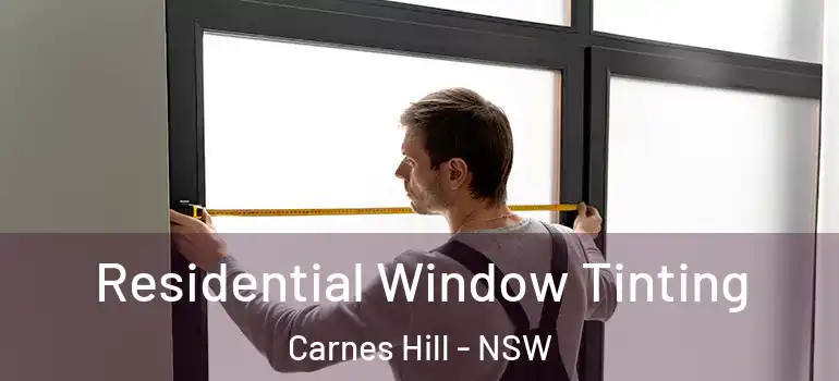 Residential Window Tinting Carnes Hill - NSW