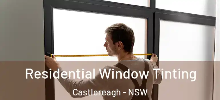 Residential Window Tinting Castlereagh - NSW