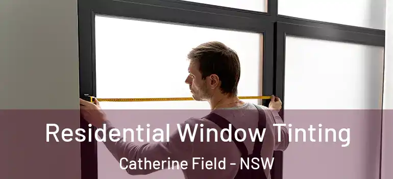 Residential Window Tinting Catherine Field - NSW