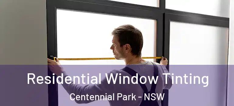  Residential Window Tinting Centennial Park - NSW