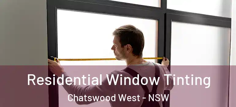 Residential Window Tinting Chatswood West - NSW