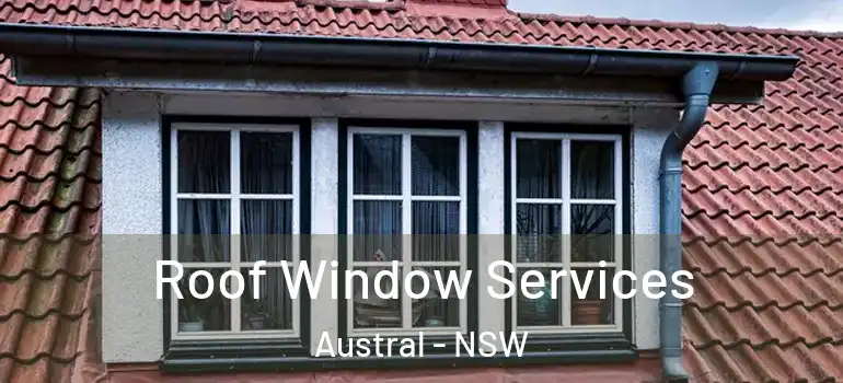 Roof Window Services Austral - NSW