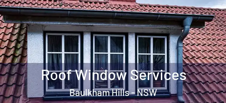 Roof Window Services Baulkham Hills - NSW