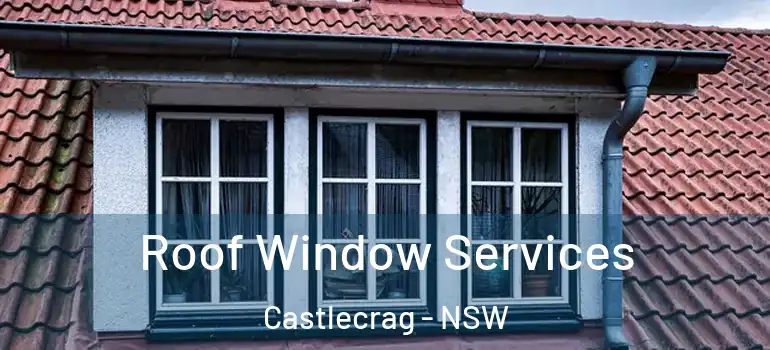 Roof Window Services Castlecrag - NSW