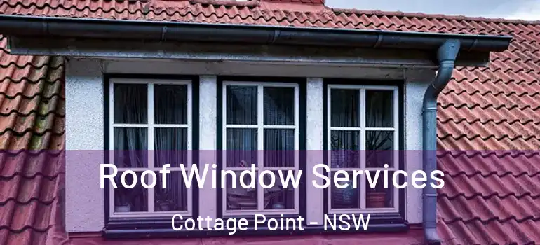 Roof Window Services Cottage Point - NSW